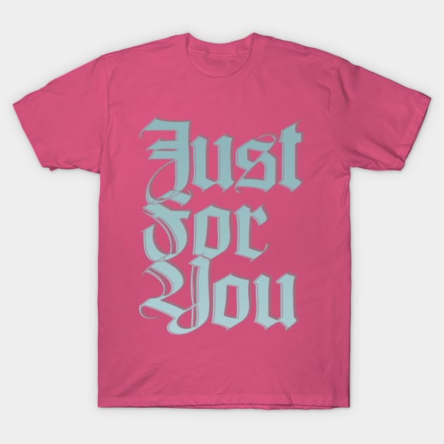 Just For You T-Shirt by afternoontees